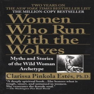Women Who Run With The Wolves Myths And Stories Of The Wild Woman Archetype Women Who Run With The Wolves