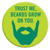 Beards Grow On You 38mm Badge, 38mm / 3.8cm / 1.5" Diameter, Metal view 1