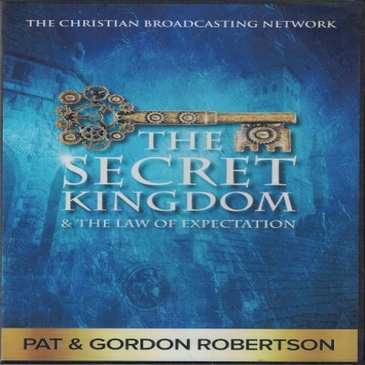 The Secret Kingdom & The Law of Expectation - by Pat & Gordon Robertson