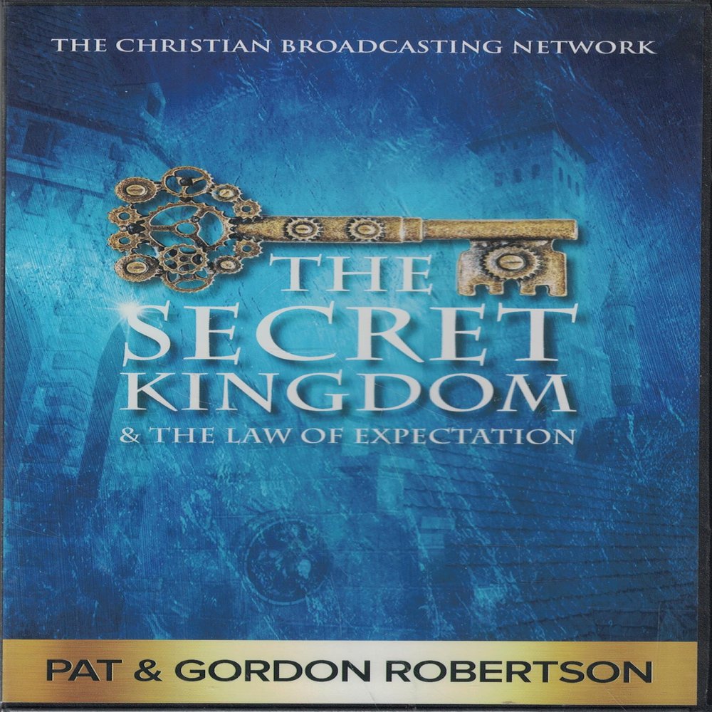 The Secret Kingdom & The Law of Expectation - by Pat & Gordon Robertson
