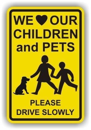 We Love Our Children and Pets Please Drive Slowly Sign, 14" X 10"