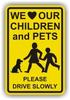 We Love Our Children and Pets Please Drive Slowly Sign, 14" X 10" view 1