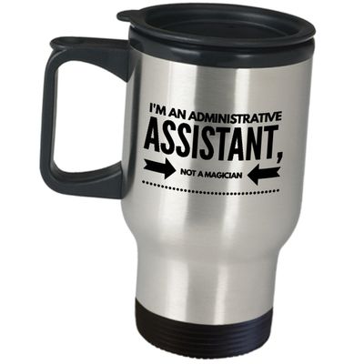 Im An Administrative Assistant Not A Magician Travel Mug Funny Gifts Cute Gag Happy Admin Professional Day Office Appreciation For Coworker Employee Stainless Steel