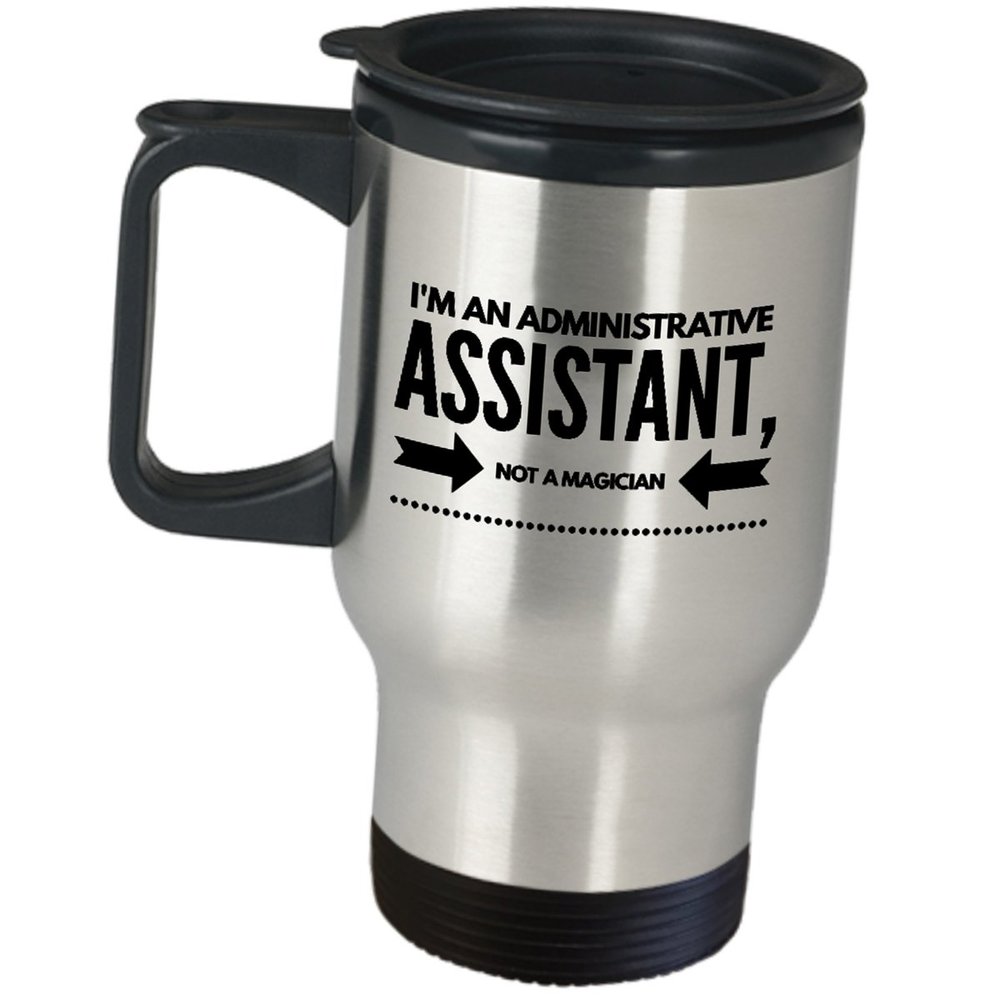 Im An Administrative Assistant Not A Magician Travel Mug Funny Gifts Cute Gag Happy Admin Professional Day Office Appreciation For Coworker Employee Stainless Steel
