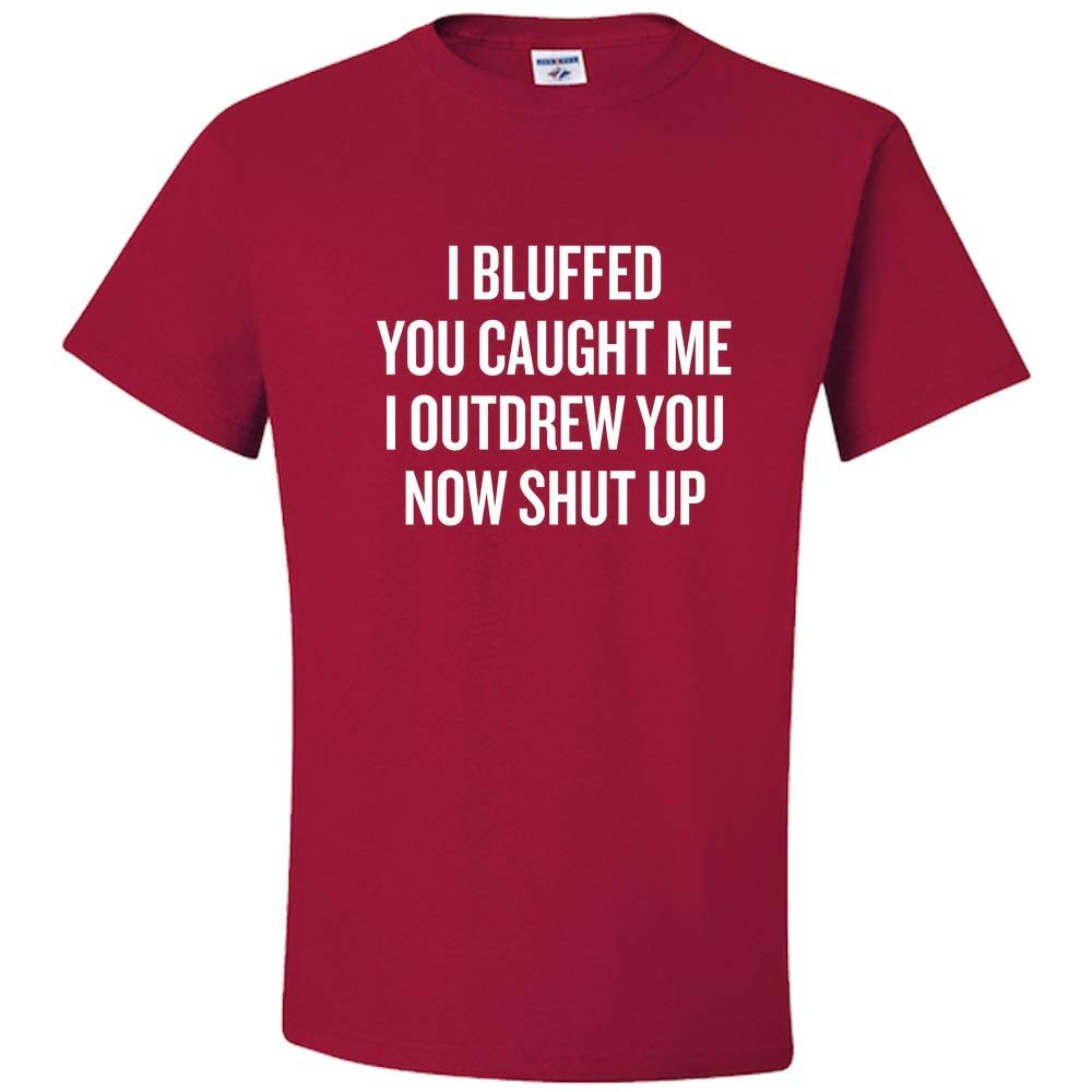 realpeoplegoods Funny Poker Shirt - Poker Player Gift - Gambler - I Bluffed, You Caught Me