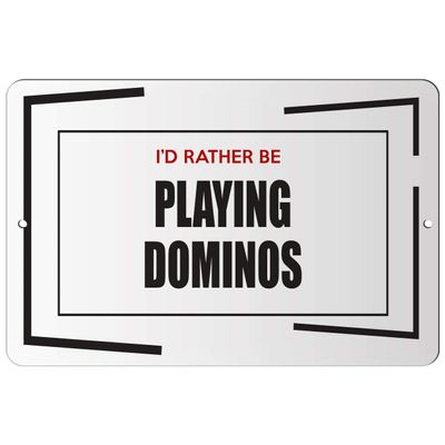 Makoroni - I'd Rather BE Playing Dominos Hobby - Street Sign 12"x18" Aluminum, Des h26
