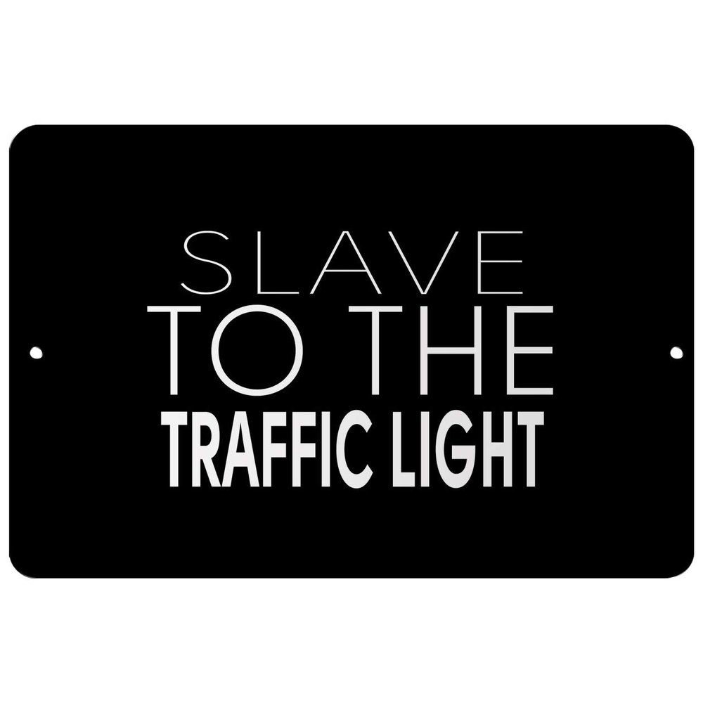 Makoroni - Slave to THE Traffic Light - Street Sign 12"x18" Aluminum, Des b79