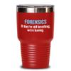 Funny Forensics Tumbler - Forensics Gifts - Forensic Scientist Gift - If They're Still Breathing, We're Leaving view 1