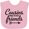 inktastic Cousins Make the Best Friends with Arrow Baby Bib Pink 2938e view 1