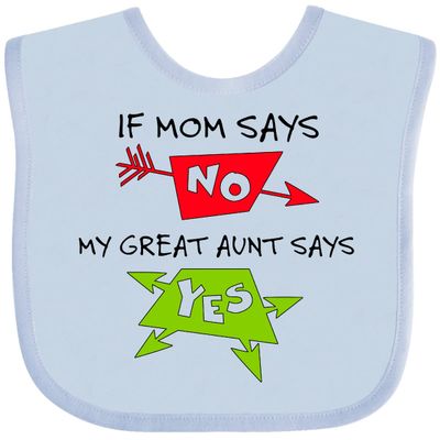 inktastic If Mom Says No, My Great Aunt Says Yes Baby Bib Light Blue 29b35