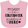 inktastic My Daddy Is a Firefighter and a Hero Baby Bib Pink 3b572 view 1