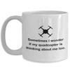Funny Quadcopter Mug - Drone Gifts - UAV Gift - Funny Drone Present - If My Quadcopter Is Thinking About Me view 1