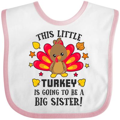 inktastic This Little Turkey Is Going To Be a Big Sister Baby Bib White and Pink 2cd9e