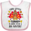 inktastic This Little Turkey Is Going To Be a Big Sister Baby Bib White and Pink 2cd9e view 1