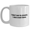 Funny Drone Mug - Quadcopter Gifts - UAV Gift - Funny Drone Present - I Don't Just Fly Drones view 1