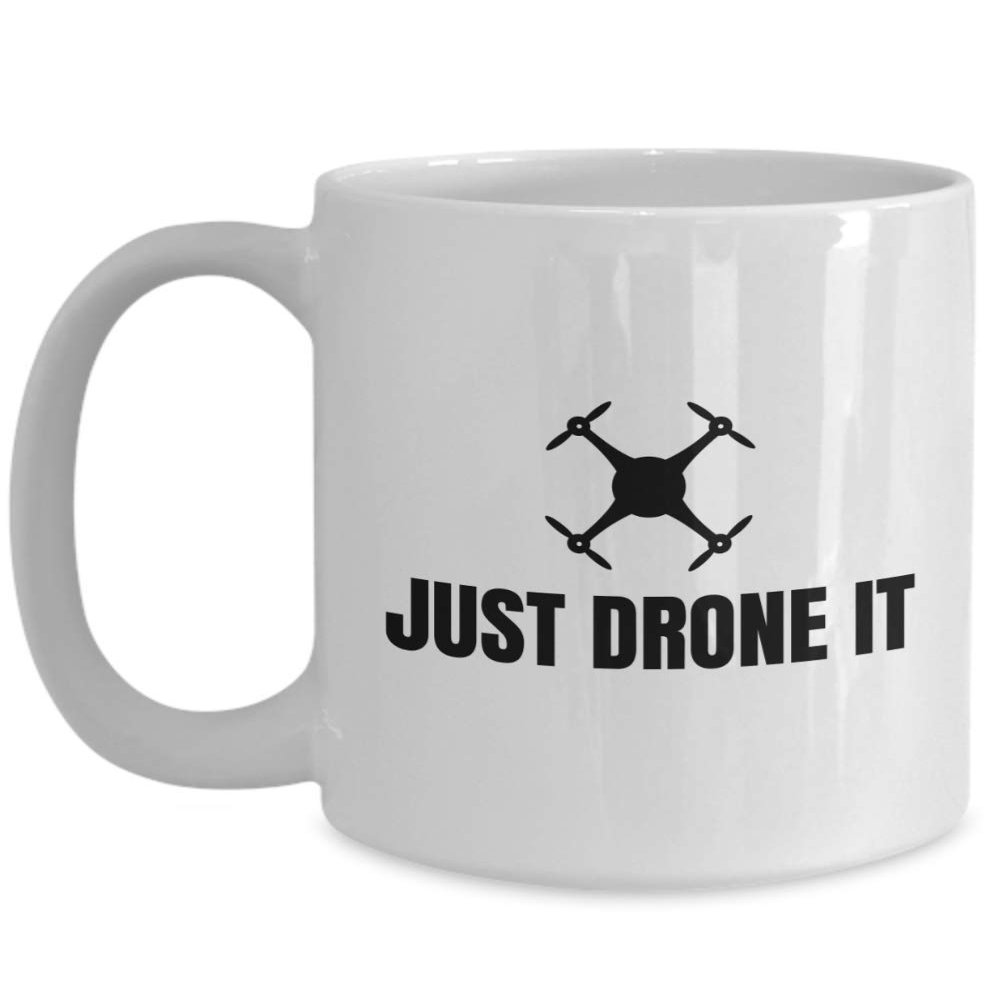 Funny Drone Mug - Quadcopter Gifts - UAV Gift - Funny Drone Present - Just Drone It
