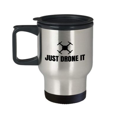 Funny Drone Travel Mug - Quadcopter Gifts - UAV Gift - Funny Drone Present - Just Drone It