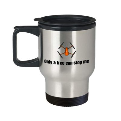 Funny Drone Travel Mug - Quadcopter Gifts - UAV Gift - Funny Drone Present - Only A Tree Can Stop Me