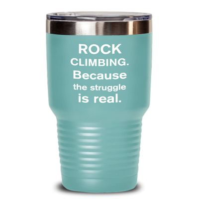 Rock Climbing Tumbler Because the struggle is real Best Gift For Rock Climber 30oz, Teal Green