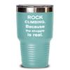 Rock Climbing Tumbler Because the struggle is real Best Gift For Rock Climber 30oz, Teal Green view 1