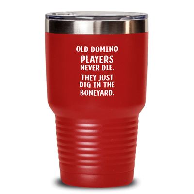 Funny Dominoes Tumbler Old domino players never die Gift For Men and Women 30oz Red