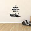 Home Is Where The Pool Is - Life Quotes Swimming Sport Swimmer Silhouette Vinyl Wall Sticker Art Decal Sports Boys Girls Kids Room Design Bedroom Swimming Sports Wall Sticker Vinyl Size (20x18 inch) view 1