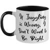 If Juggling is Wrong, I Don't Want to Be Right. Juggling Two Tone 11oz Mug, Best Juggling, Cup For Friends view 1