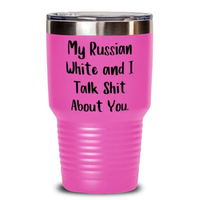 Cool Russian White Cat, My Russian White and I Talk Shit About You, Cool 30oz Tumbler For Friends From Friends