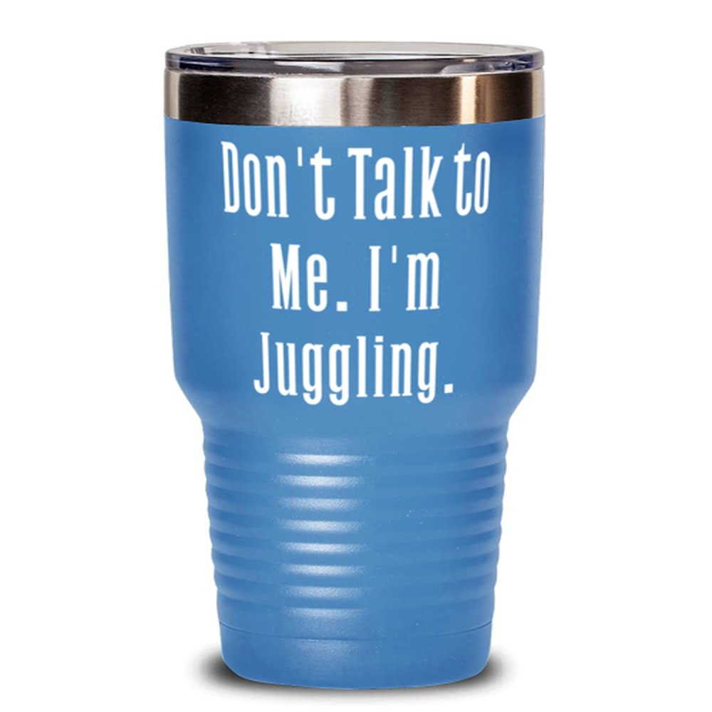 Motivational Juggling, Don't Talk to Me. I'm Juggling., Sarcasm Birthday From Men Women