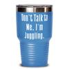 Motivational Juggling, Don't Talk to Me. I'm Juggling., Sarcasm Birthday From Men Women view 1