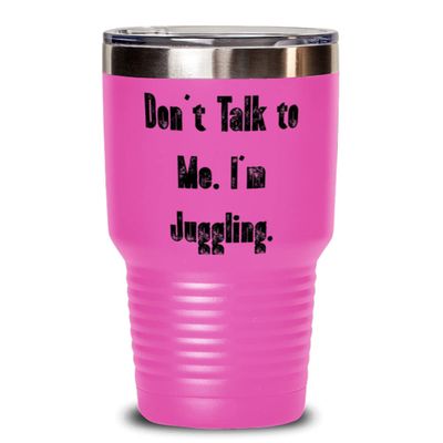 Cute Juggling 30oz Tumbler, Don't Talk to Me. I'm Juggling, For Friends, Present From, Insulated Tumbler For Juggling