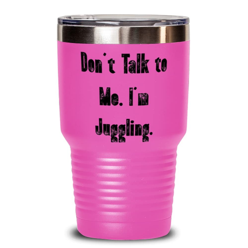 Cute Juggling 30oz Tumbler, Don't Talk to Me. I'm Juggling, For Friends, Present From, Insulated Tumbler For Juggling