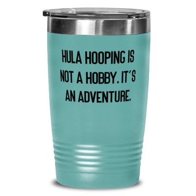Cheap Hula Hooping, Hula Hooping is not a Hobby. It's an Adventure, Birthday 20oz Tumbler For Hula Hooping
