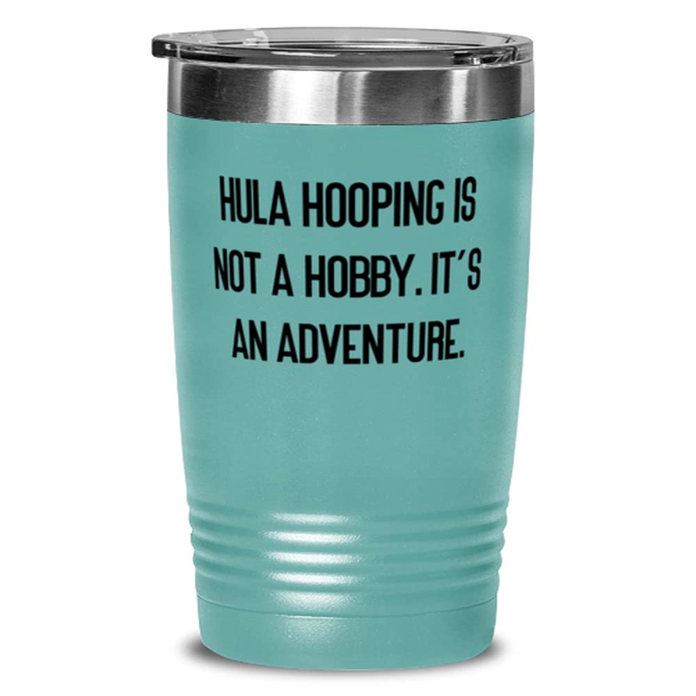 Cheap Hula Hooping, Hula Hooping is not a Hobby. It's an Adventure, Birthday 20oz Tumbler For Hula Hooping