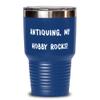 Brilliant Antiquing, Antiquing. My Hobby Rocks!, Birthday 30oz Tumbler For Antiquing view 1