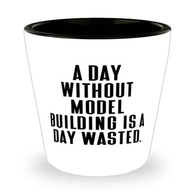 Epic Model Building s, A Day Without Model Building is a Day Wasted, Gag Shot Glass For Friends From