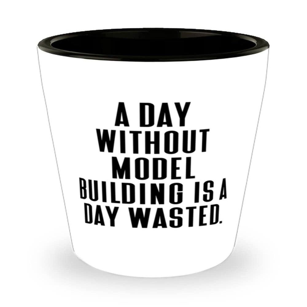 Epic Model Building s, A Day Without Model Building is a Day Wasted, Gag Shot Glass For Friends From