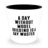 Epic Model Building s, A Day Without Model Building is a Day Wasted, Gag Shot Glass For Friends From view 1