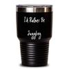 Inappropriate Juggling s, I'd Rather Be Juggling, Motivational 30oz Tumbler For Men Women From view 1