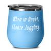 Best Juggling s, When in Doubt, Choose Juggling, Joke Birthday s From Friends view 1