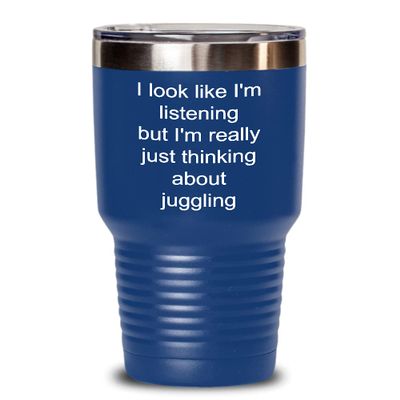 Juggling Tumbler Just thinking about juggling 30oz, Blue