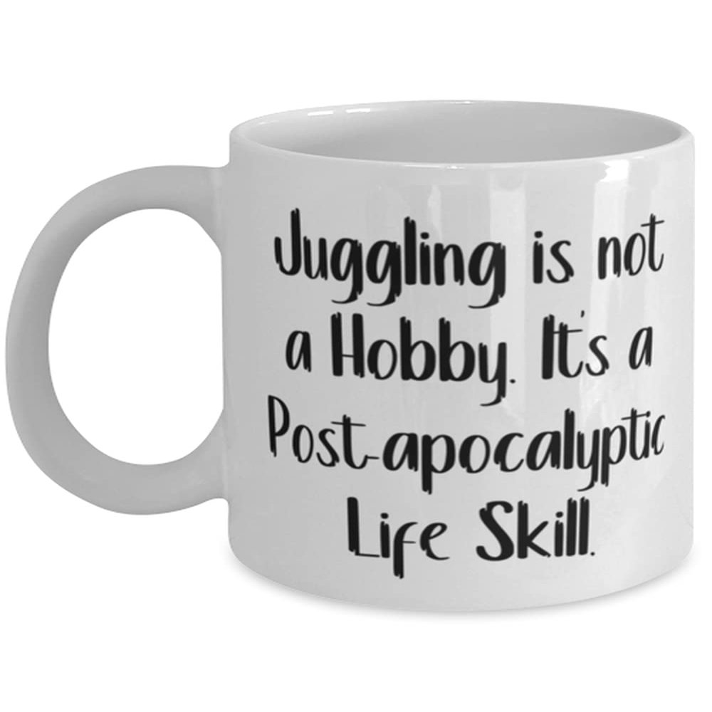 Sarcastic Juggling 11oz 15oz Mug, Juggling is not a Hobby. It's a Post-apocalyptic Life Skill, Inspire s for Friends, Birthday s