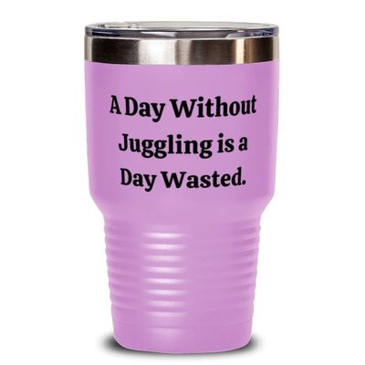 Fancy Juggling Gifts, A Day Without Juggling is a Day Wasted, Love Holiday 30oz Tumbler Gifts For Friends