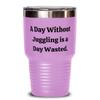 Fancy Juggling Gifts, A Day Without Juggling is a Day Wasted, Love Holiday 30oz Tumbler Gifts For Friends view 1
