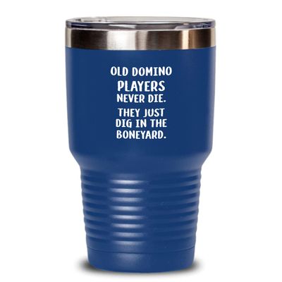 Funny Dominoes Tumbler Old domino players never die Gift For Men and Women 30oz, Blue
