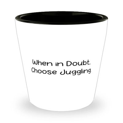 Gag Juggling Gifts, When in Doubt, Choose Juggling, Juggling Shot Glass From