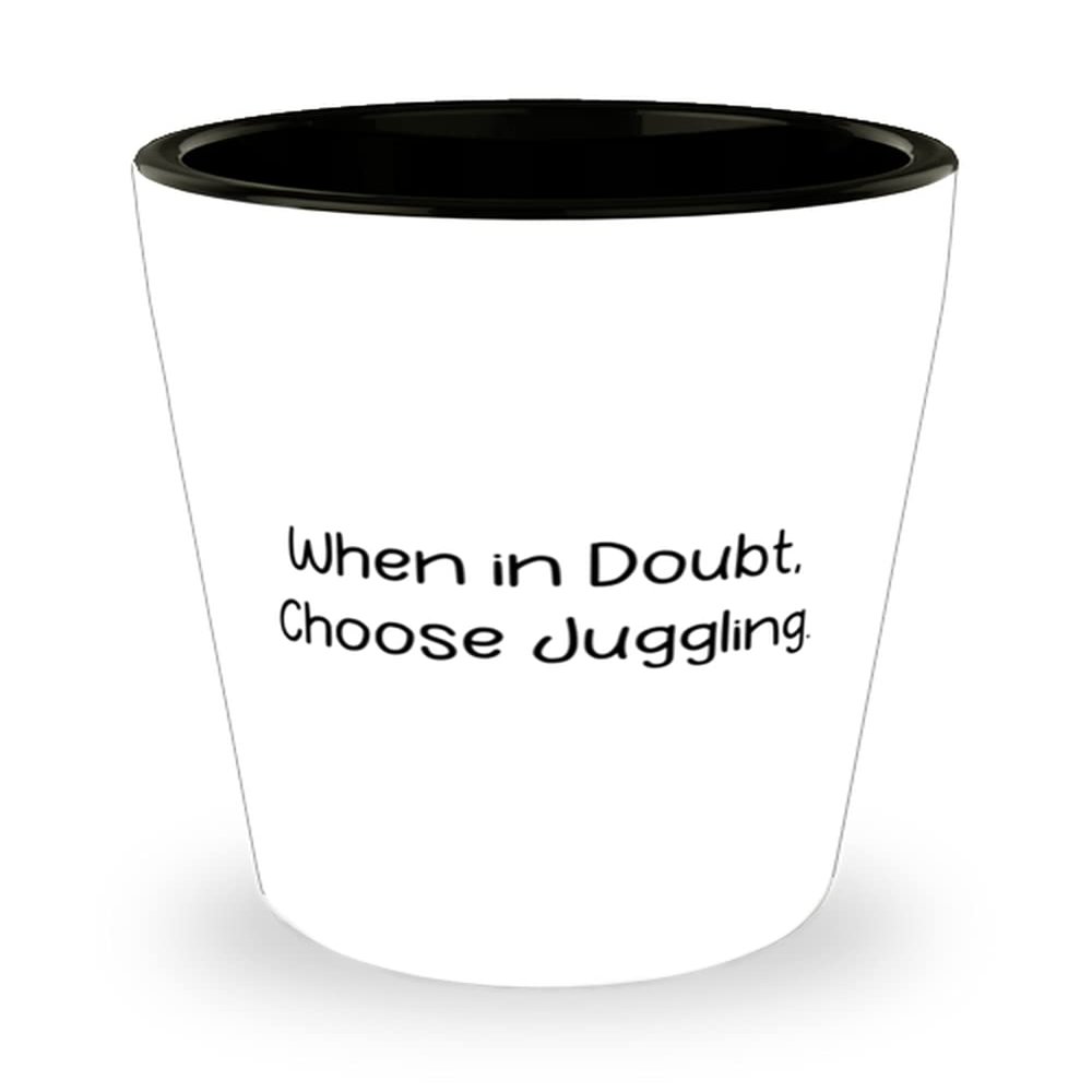 Gag Juggling Gifts, When in Doubt, Choose Juggling, Juggling Shot Glass From