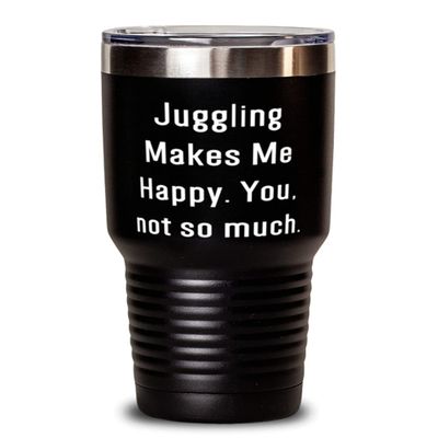 Inspire Juggling Gifts, Juggling Makes Me Happy. You, not so much, Beautiful Holiday 30oz Tumbler Gifts For Men Women