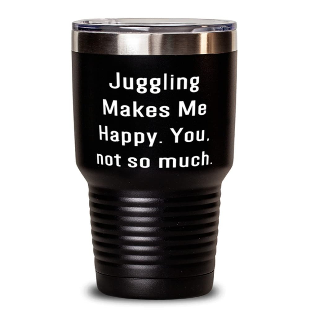 Inspire Juggling Gifts, Juggling Makes Me Happy. You, not so much, Beautiful Holiday 30oz Tumbler Gifts For Men Women