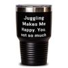 Inspire Juggling Gifts, Juggling Makes Me Happy. You, not so much, Beautiful Holiday 30oz Tumbler Gifts For Men Women view 1
